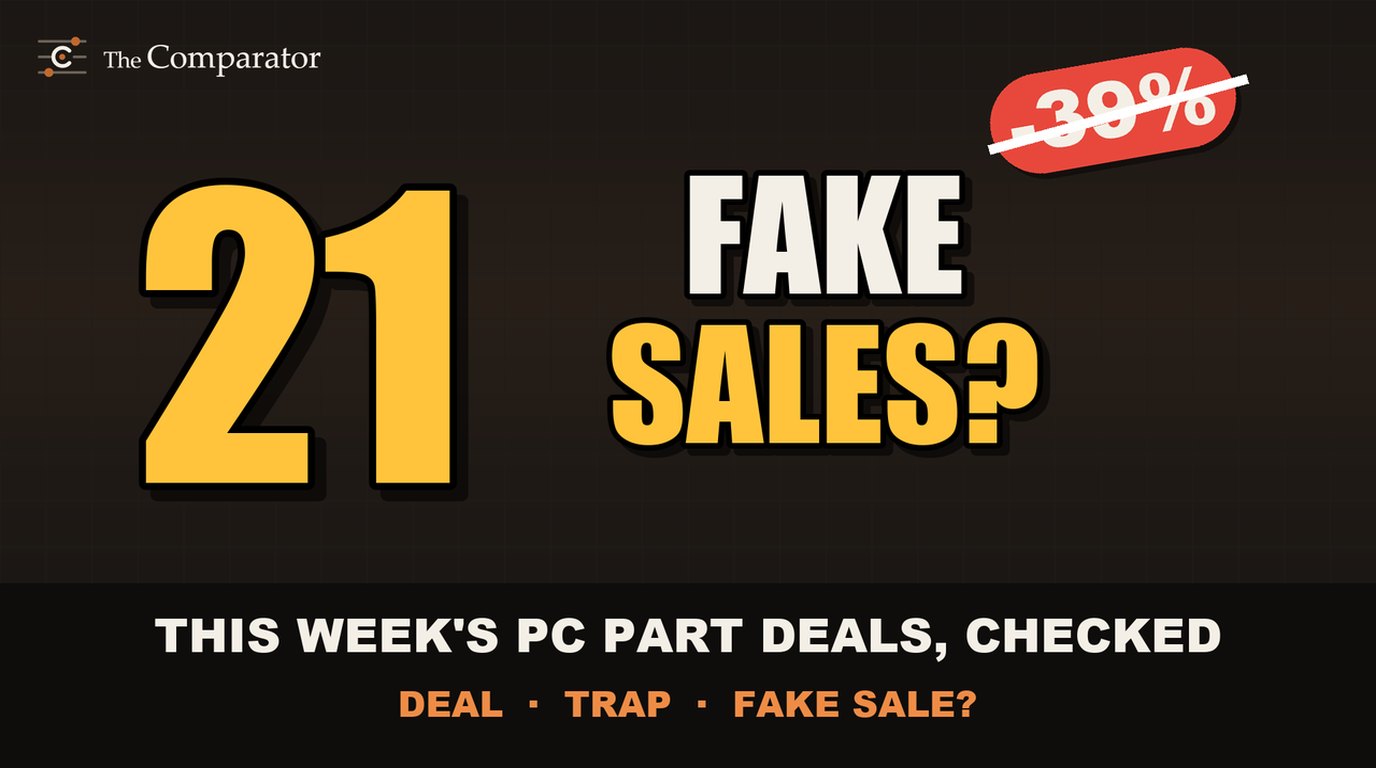21 fake sales? This week's PC part deals, checked
